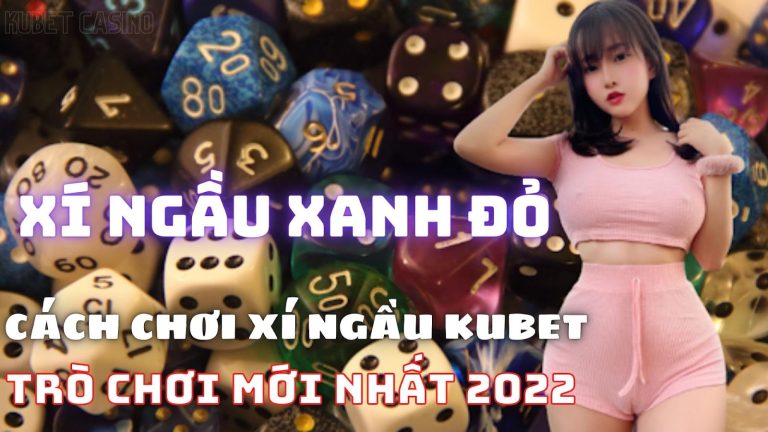 Làm thế nào để chơi trò chơi xúc xắc Xí ngầu xanh đỏ mới nhất năm 2022? Cách chơi xí ngầu Kubet